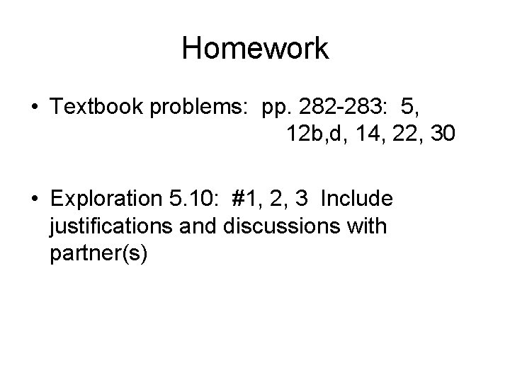 Homework • Textbook problems: pp. 282 -283: 5, 12 b, d, 14, 22, 30