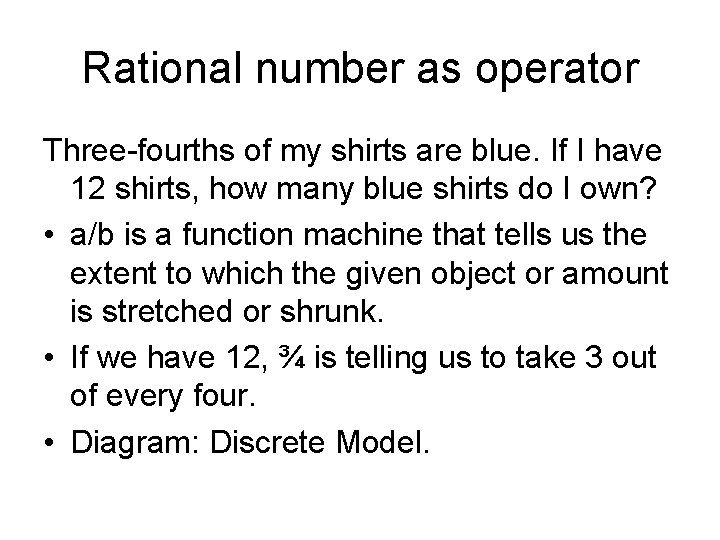 Rational number as operator Three-fourths of my shirts are blue. If I have 12