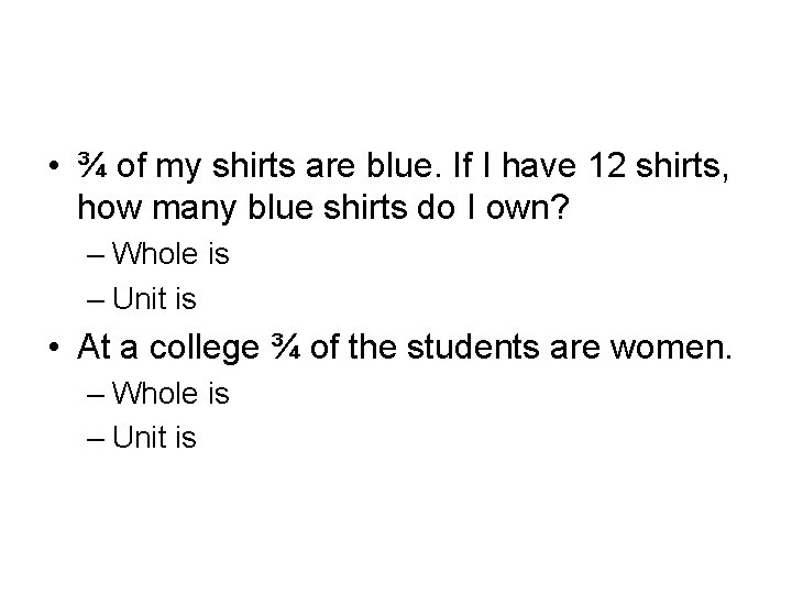  • ¾ of my shirts are blue. If I have 12 shirts, how