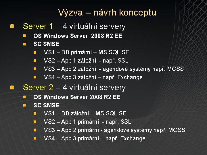 Výzva – návrh konceptu Server 1 – 4 virtuální servery OS Windows Server 2008