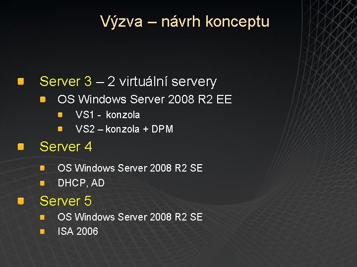 Výzva – návrh konceptu Server 3 – 2 virtuální servery OS Windows Server 2008
