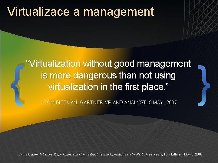 Virtualizace a management { “Virtualization without good management is more dangerous than not using