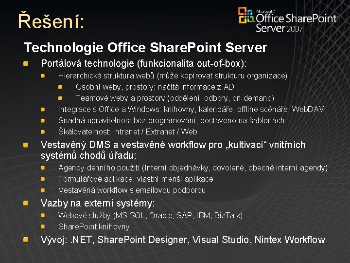 Řešení: Technologie Office Share. Point Server Portálová technologie (funkcionalita out-of-box): Hierarchická struktura webů (může