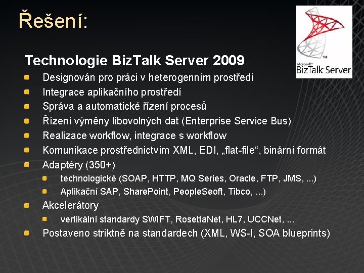 Řešení: Technologie Biz. Talk Server 2009 Designován pro práci v heterogenním prostředí Integrace aplikačního