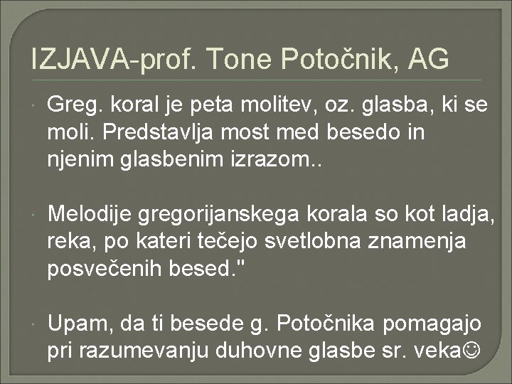 IZJAVA-prof. Tone Potočnik, AG Greg. koral je peta molitev, oz. glasba, ki se moli.