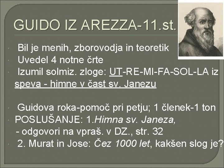 GUIDO IZ AREZZA-11. st. Bil je menih, zborovodja in teoretik Uvedel 4 notne črte