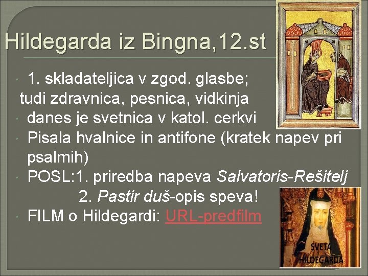 Hildegarda iz Bingna, 12. st 1. skladateljica v zgod. glasbe; tudi zdravnica, pesnica, vidkinja