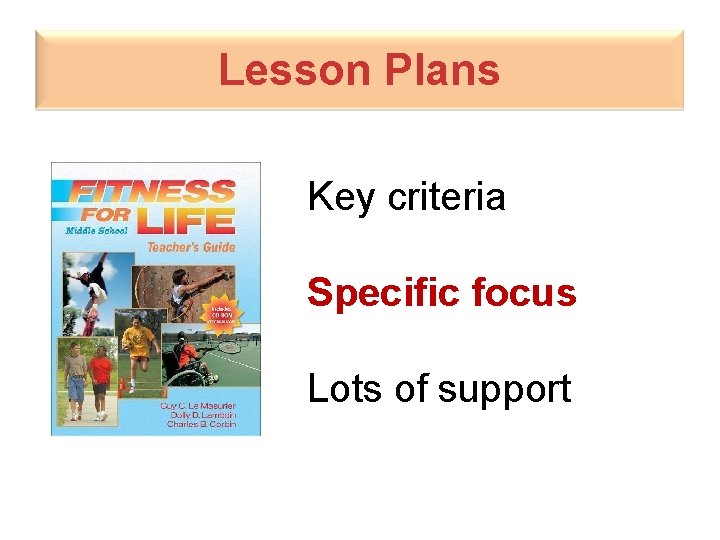 Lesson Plans Key criteria Specific focus Lots of support 