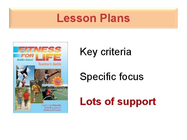 Lesson Plans Key criteria Specific focus Lots of support 