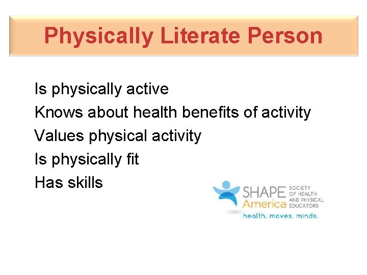Physically Literate Person Is physically active Knows about health benefits of activity Values physical