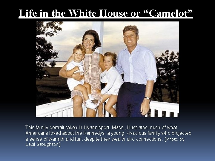 Life in the White House or “Camelot” This family portrait taken in Hyannisport, Mass.