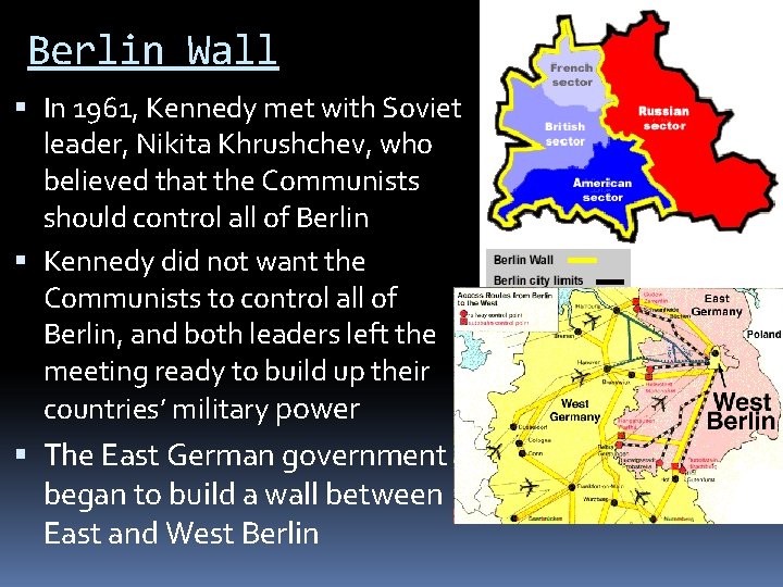 Berlin Wall In 1961, Kennedy met with Soviet leader, Nikita Khrushchev, who believed that