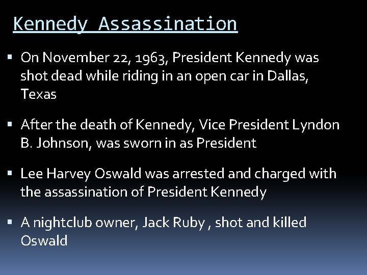 Kennedy Assassination On November 22, 1963, President Kennedy was shot dead while riding in