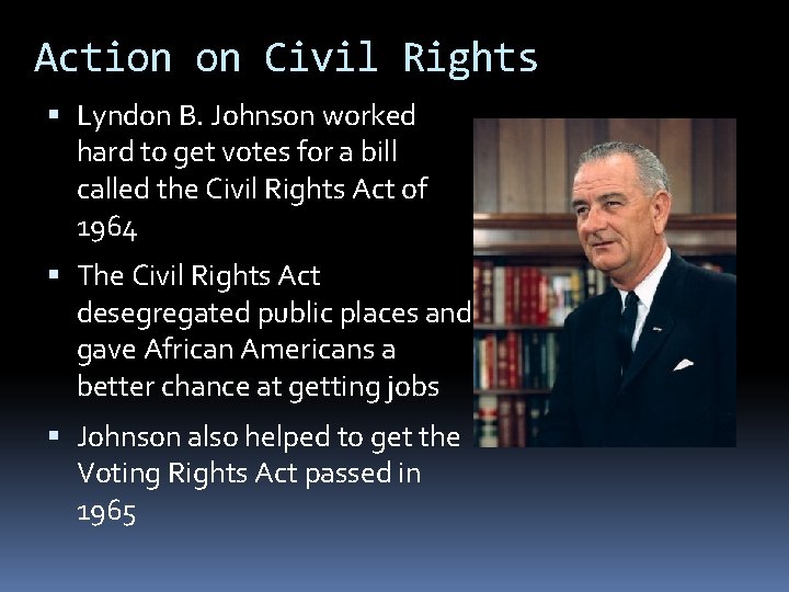 Action on Civil Rights Lyndon B. Johnson worked hard to get votes for a