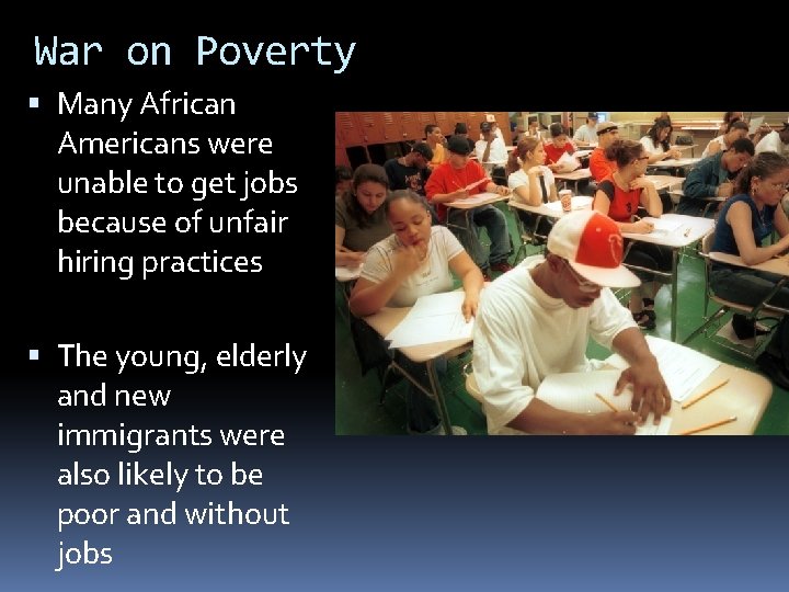 War on Poverty Many African Americans were unable to get jobs because of unfair