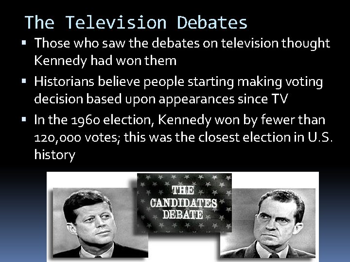 The Television Debates Those who saw the debates on television thought Kennedy had won