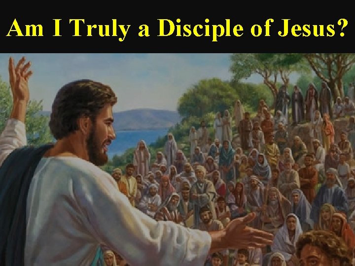 Am I Truly a Disciple of Jesus? 