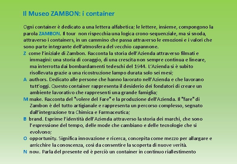 Il Museo ZAMBON: i container Ogni container è dedicato a una lettera alfabetica; le