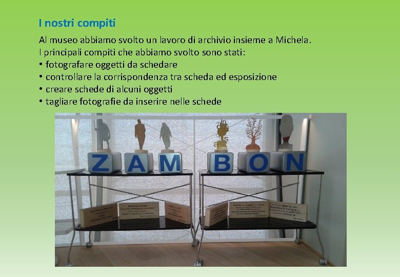 I nostri compiti Al museo abbiamo svolto un lavoro di archivio insieme a Michela.