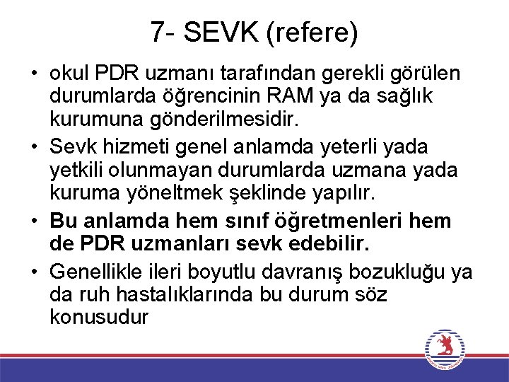 7 - SEVK (refere) • okul PDR uzmanı tarafından gerekli görülen durumlarda öğrencinin RAM
