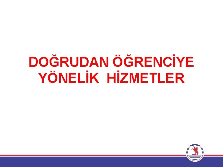 DOĞRUDAN ÖĞRENCİYE YÖNELİK HİZMETLER 