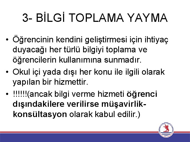 3 - BİLGİ TOPLAMA YAYMA • Öğrencinin kendini geliştirmesi için ihtiyaç duyacağı her türlü