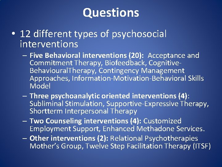 Questions • 12 different types of psychosocial interventions – Five Behavioral interventions (20): Acceptance