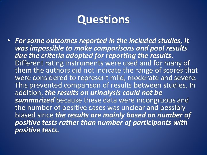 Questions • For some outcomes reported in the included studies, it was impossible to