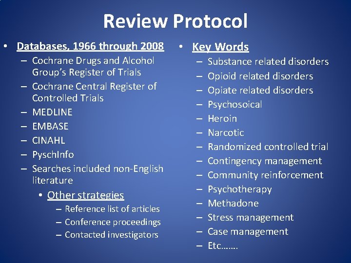 Review Protocol • Databases, 1966 through 2008 – Cochrane Drugs and Alcohol Group’s Register