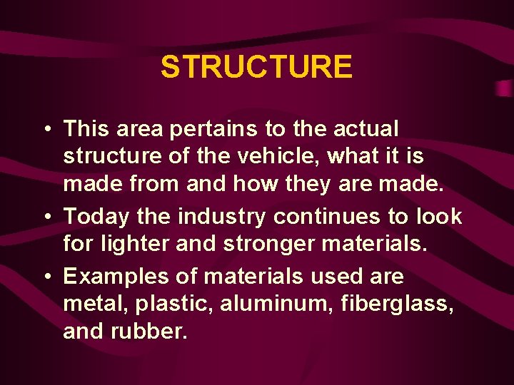 STRUCTURE • This area pertains to the actual structure of the vehicle, what it