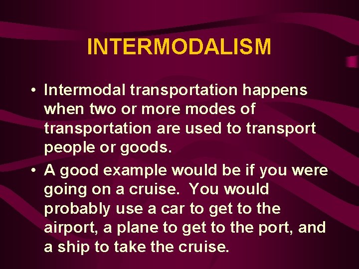 INTERMODALISM • Intermodal transportation happens when two or more modes of transportation are used