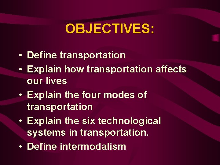 OBJECTIVES: • Define transportation • Explain how transportation affects our lives • Explain the