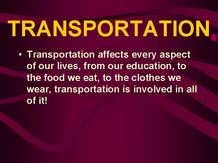 TRANSPORTATION • Transportation affects every aspect of our lives, from our education, to the