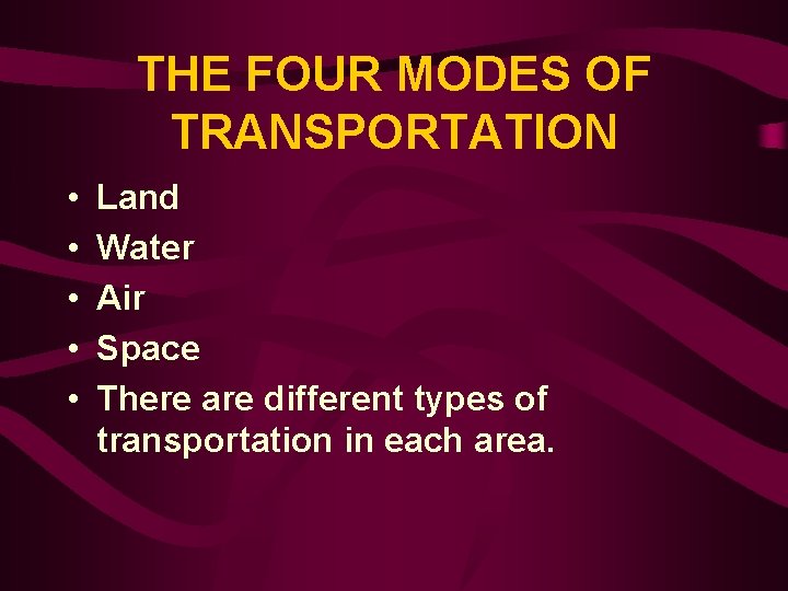 THE FOUR MODES OF TRANSPORTATION • • • Land Water Air Space There are