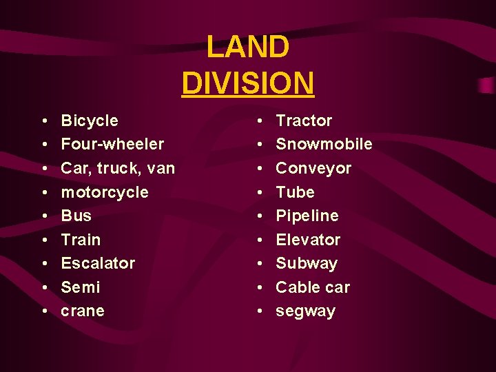 LAND DIVISION • • • Bicycle Four-wheeler Car, truck, van motorcycle Bus Train Escalator