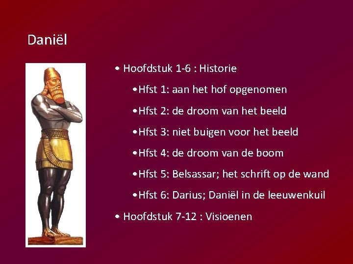 Daniël • Hoofdstuk 1 -6 : Historie • Hfst 1: aan het hof opgenomen