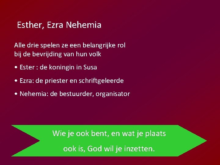 Esther, Ezra Nehemia Alle drie spelen ze een belangrijke rol bij de bevrijding van