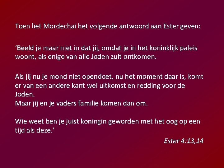 Toen liet Mordechai het volgende antwoord aan Ester geven: ‘Beeld je maar niet in