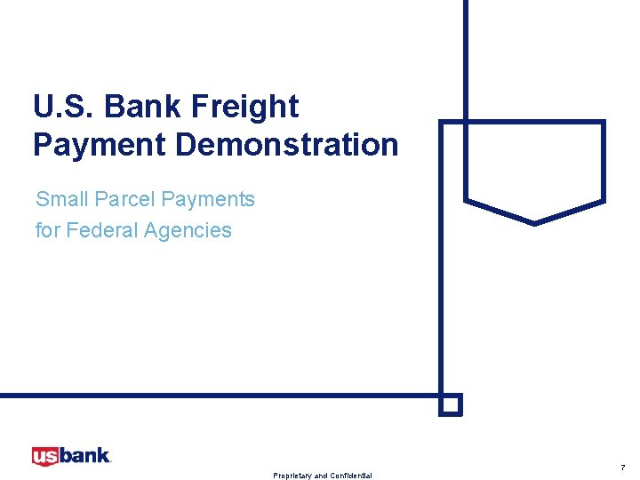 U. S. Bank Freight Payment Demonstration Small Parcel Payments for Federal Agencies Proprietary and