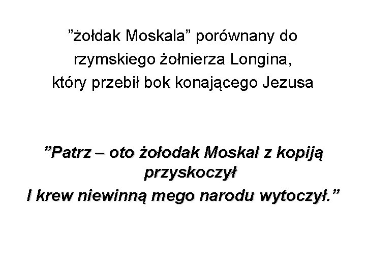 ”żołdak Moskala” porównany do rzymskiego żołnierza Longina, który przebił bok konającego Jezusa ”Patrz –