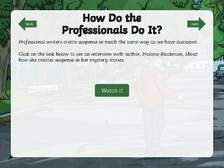 back How Do the Professionals Do It? next Professional writers create suspense in much