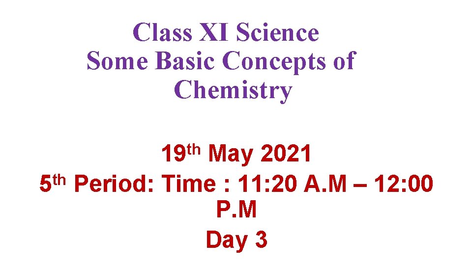 Class XI Science Some Basic Concepts of Chemistry th 19 May 2021 5 th
