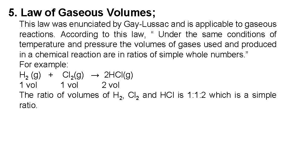 5. Law of Gaseous Volumes; This law was enunciated by Gay-Lussac and is applicable