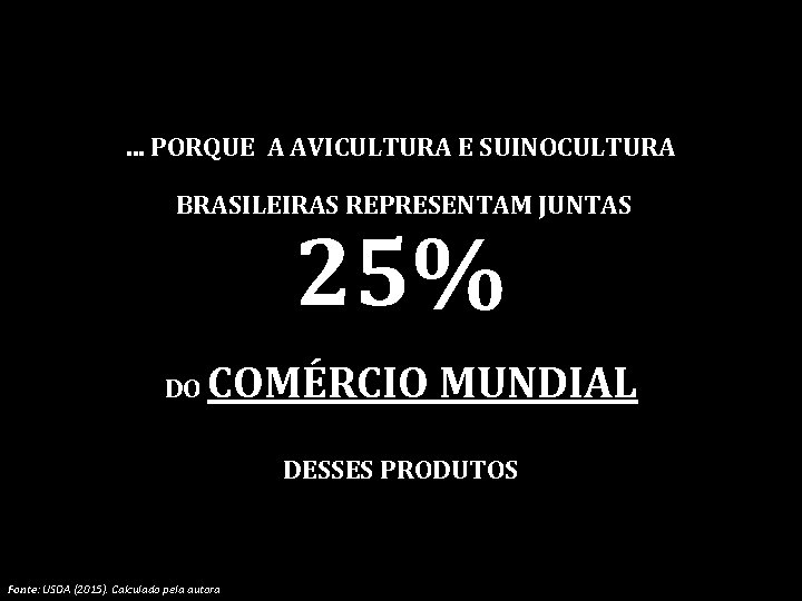 . . . PORQUE A AVICULTURA E SUINOCULTURA BRASILEIRAS REPRESENTAM JUNTAS 25% DO COMÉRCIO