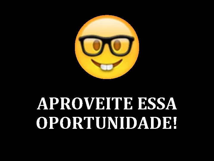 APROVEITE ESSA OPORTUNIDADE! 