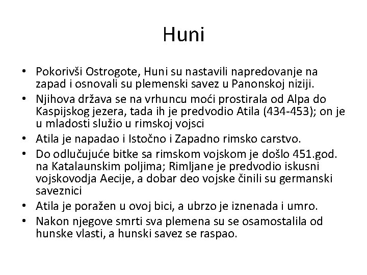 Huni • Pokorivši Ostrogote, Huni su nastavili napredovanje na zapad i osnovali su plemenski