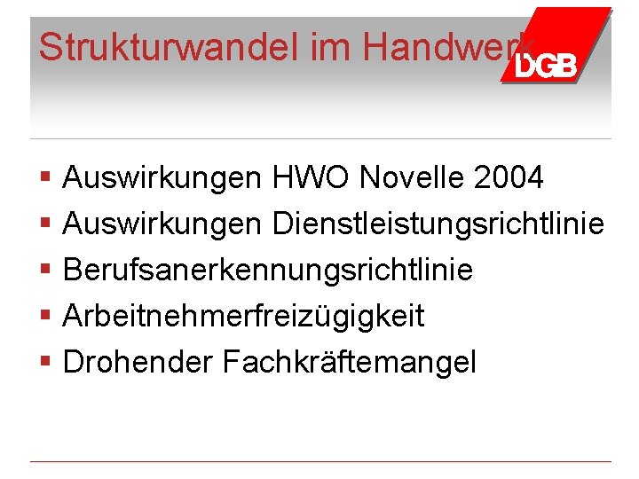 Strukturwandel im Handwerk § Auswirkungen HWO Novelle 2004 § Auswirkungen Dienstleistungsrichtlinie § Berufsanerkennungsrichtlinie §