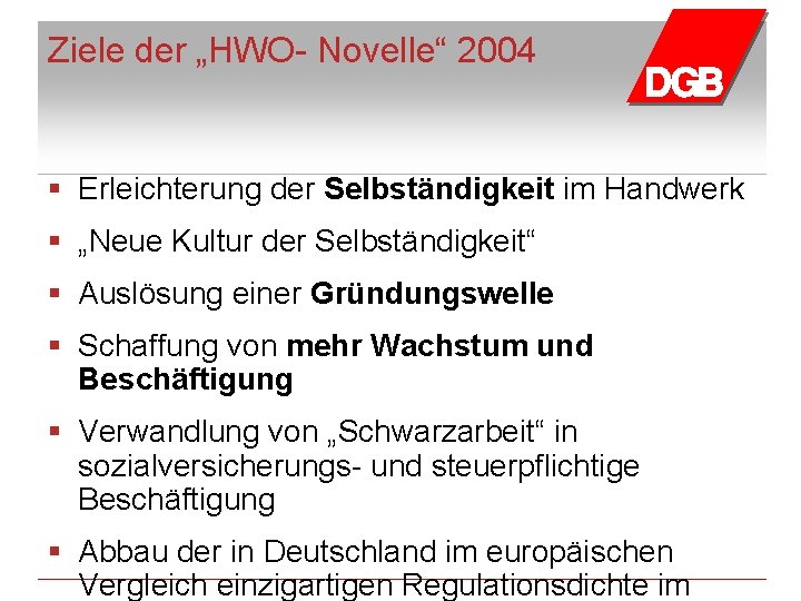 Ziele der „HWO- Novelle“ 2004 § Erleichterung der Selbständigkeit im Handwerk § „Neue Kultur