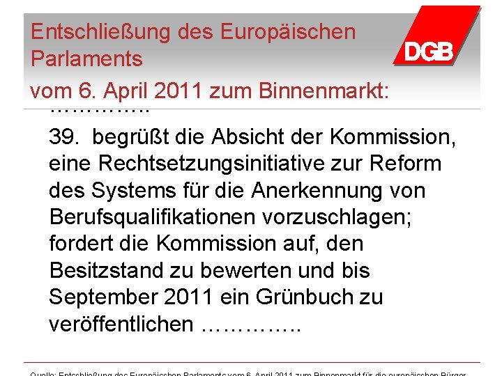 Entschließung des Europäischen Parlaments vom 6. April 2011 zum Binnenmarkt: …………. . 39. begrüßt