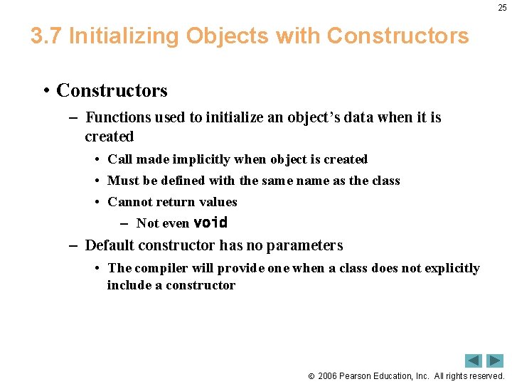 25 3. 7 Initializing Objects with Constructors • Constructors – Functions used to initialize